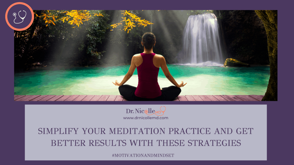 Simplify Your Meditation Practice, Simplify Your Meditation Practice and Get Better Results With These Strategies, Dr. Nicolle
