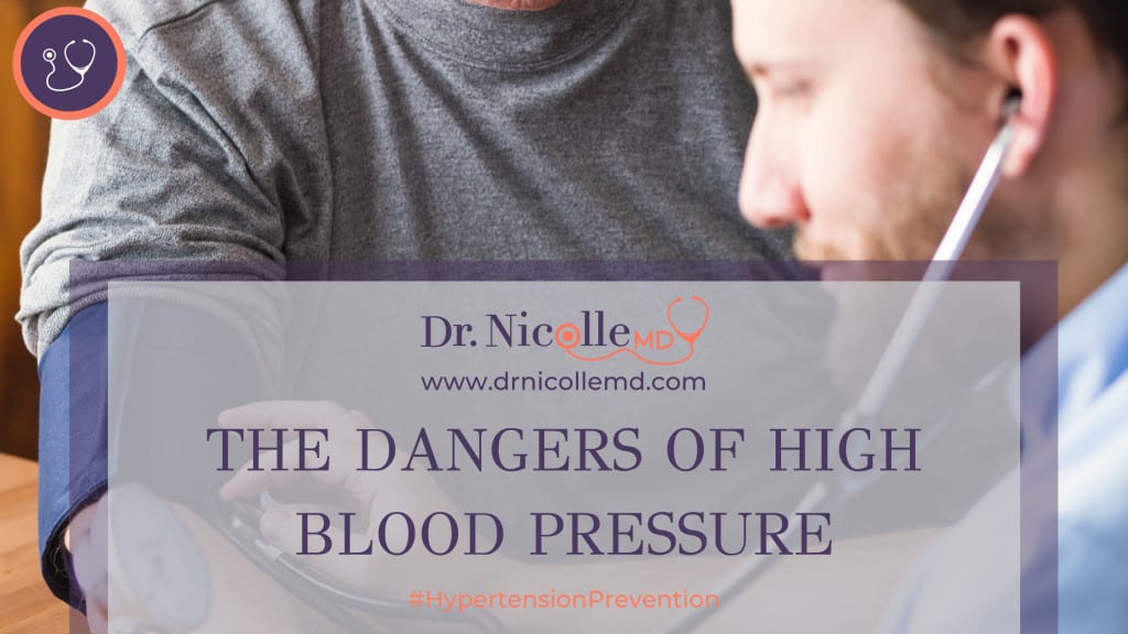 The Dangers Of High Blood Pressure, The Dangers Of High Blood Pressure, Dr. Nicolle