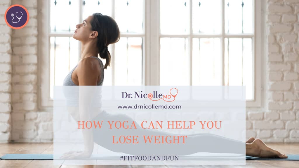 yoga and weight loss, How Yoga Can Help You Lose Weight, Dr. Nicolle