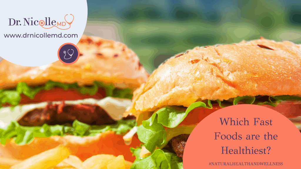 , Which Fast Foods are the Healthiest?, Dr. Nicolle