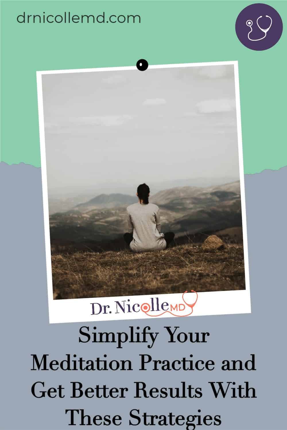 Simplify Your Meditation Practice and Get Better Results With These Strategies