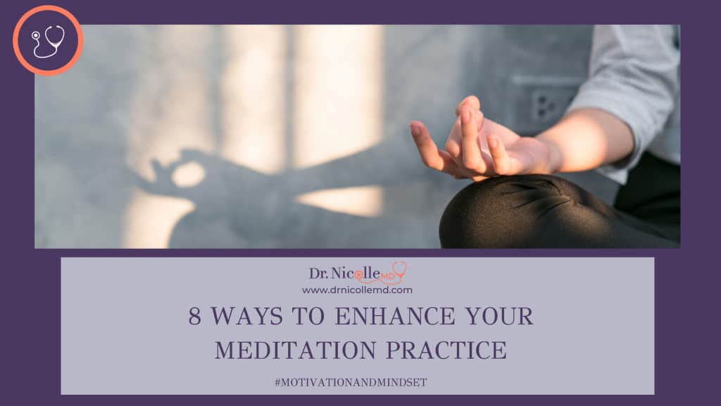 8 Ways To Enhance Your Meditation Practice, 8 Ways To Enhance Your Meditation Practice, Dr. Nicolle