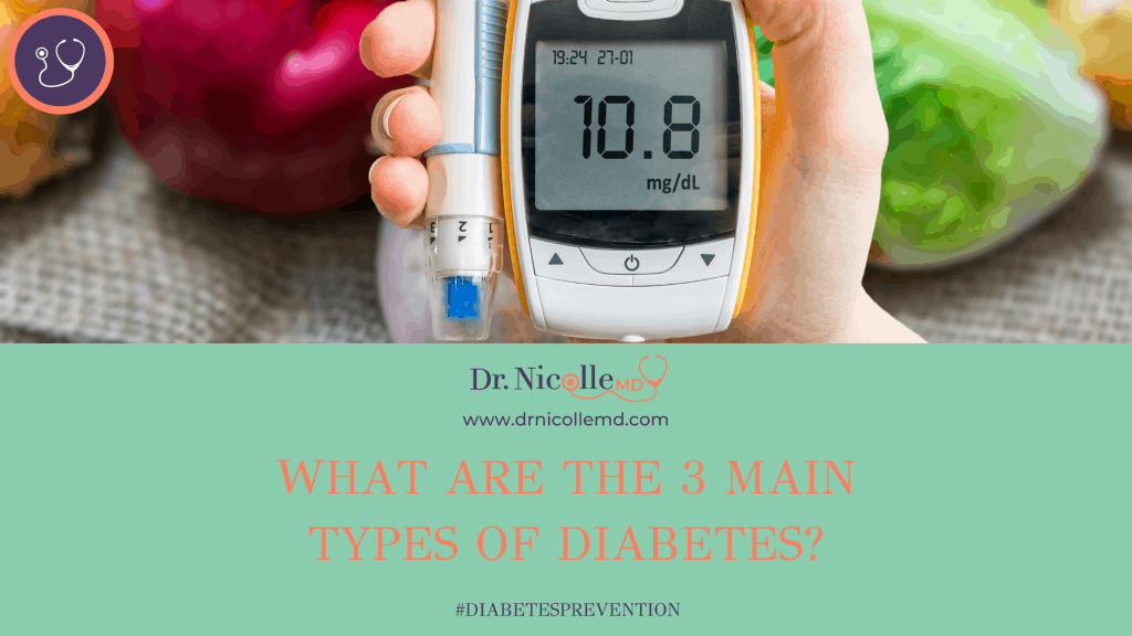 different types of diabetes, What Are The 3 Main Types Of Diabetes?, Dr. Nicolle