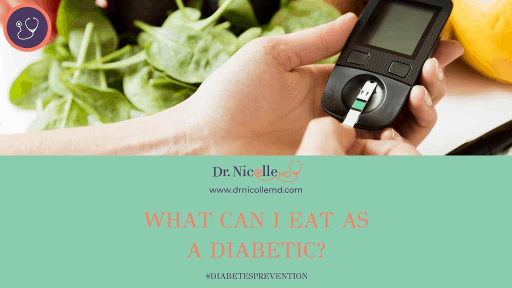 what you can eat as a diabetic, What Can I Eat as a Diabetic?, Dr. Nicolle