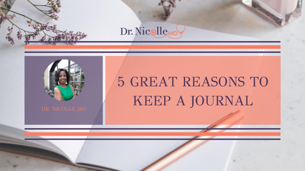 reasons to keep a journal, 5 Great Reasons to Keep a Journal, Dr. Nicolle