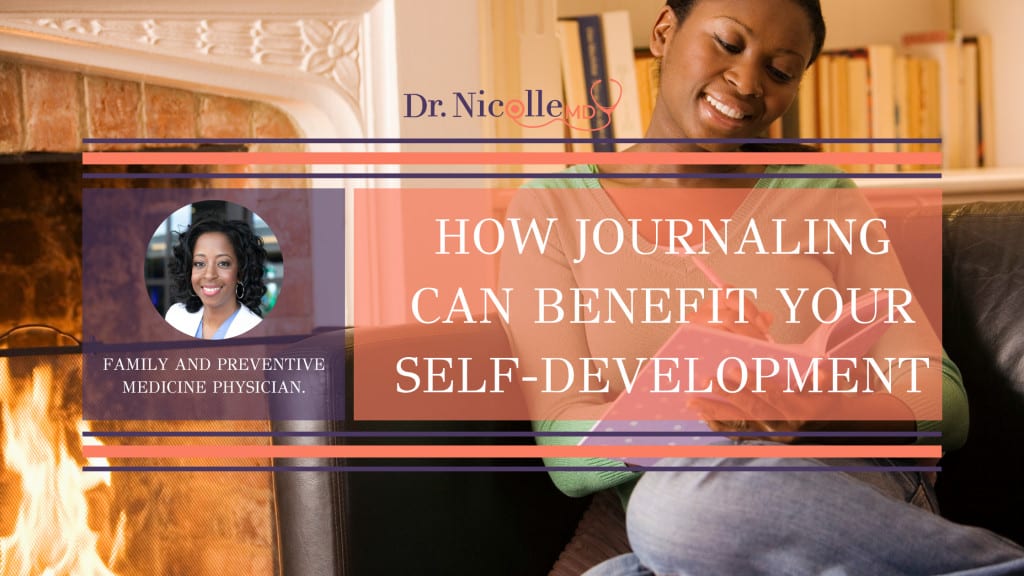 journaling can benefit your self-development, How Journaling Can Benefit Your Self-Development, Dr. Nicolle