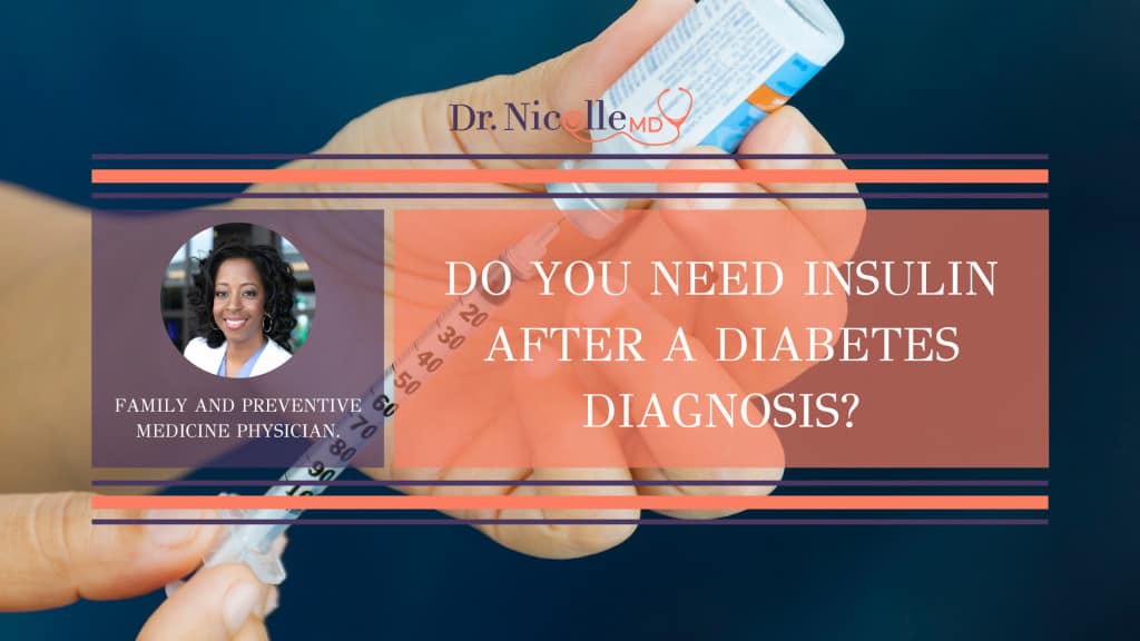 need for insulin after a diabetes diagnosis, Do You Need Insulin After a Diabetes Diagnosis?, Dr. Nicolle
