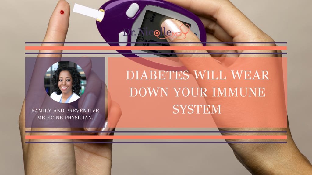 diabetes can wear down your immune system, Diabetes Will Wear Down Your Immune System, Dr. Nicolle