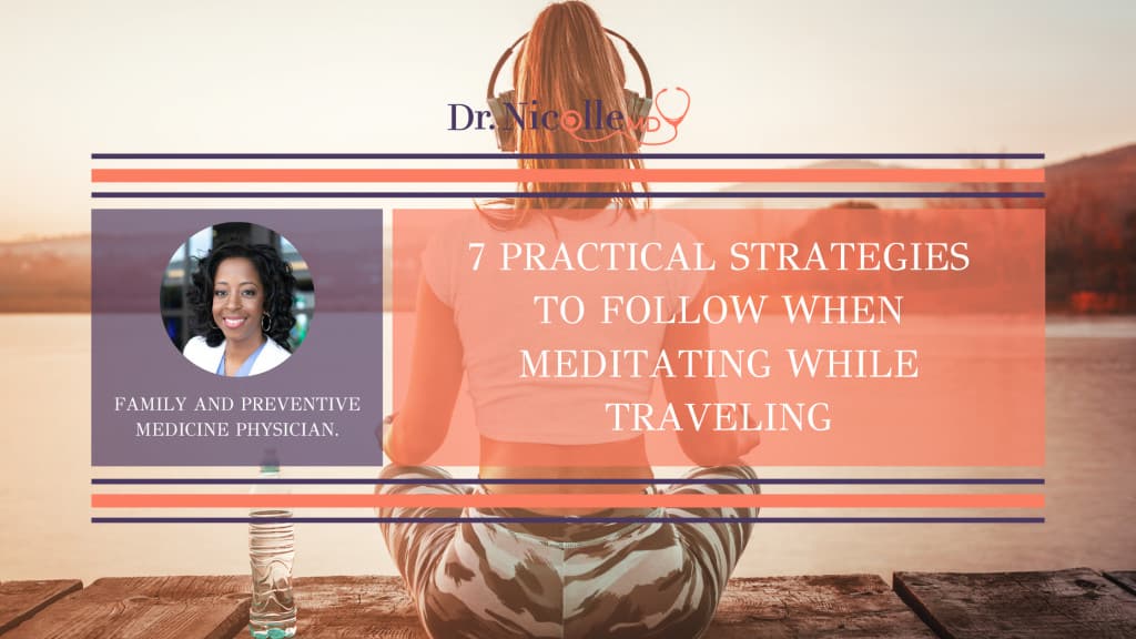 mediation guide for frequent travelers, 7 Practical Strategies to Follow When Meditating While Traveling, Dr. Nicolle