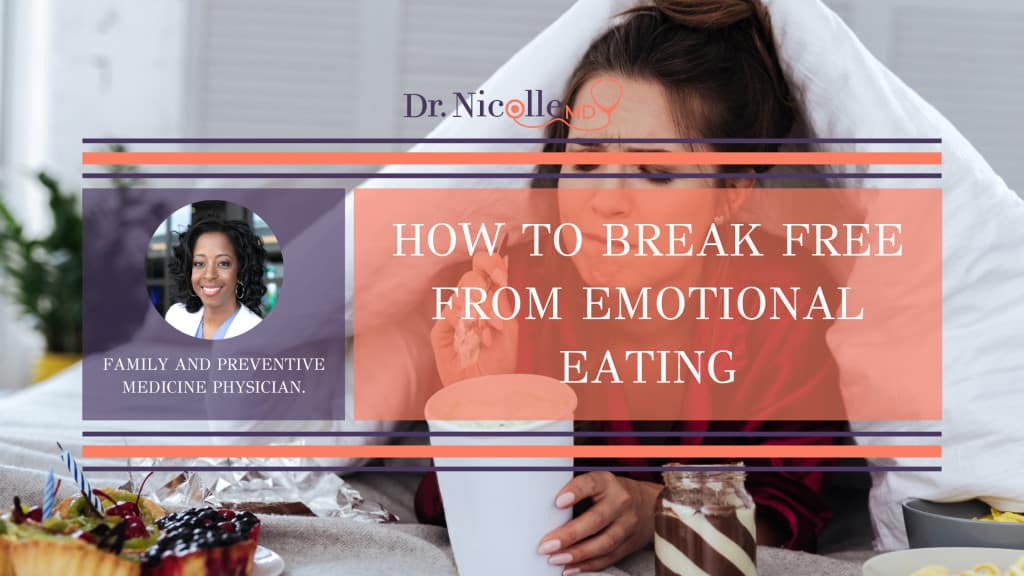 break free from emotional eating, How To Break Free From Emotional Eating, Dr. Nicolle