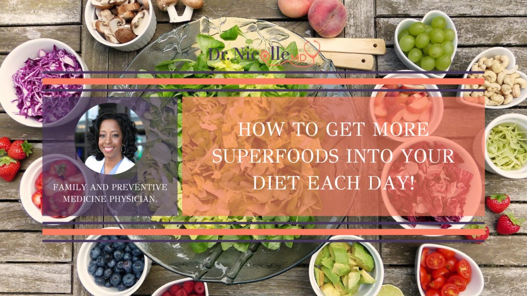 how to sneak more superfoods into your diet, How to Get More Superfoods Into Your Diet Each Day!, Dr. Nicolle