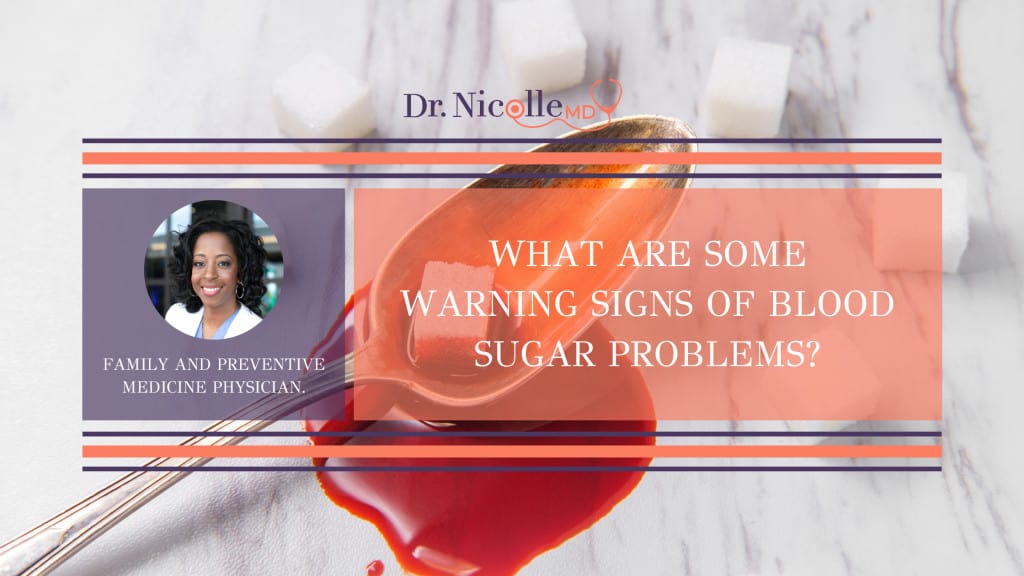 warning signs of blood sugar problems, What Are Some Warning Signs of Blood Sugar Problems?, Dr. Nicolle
