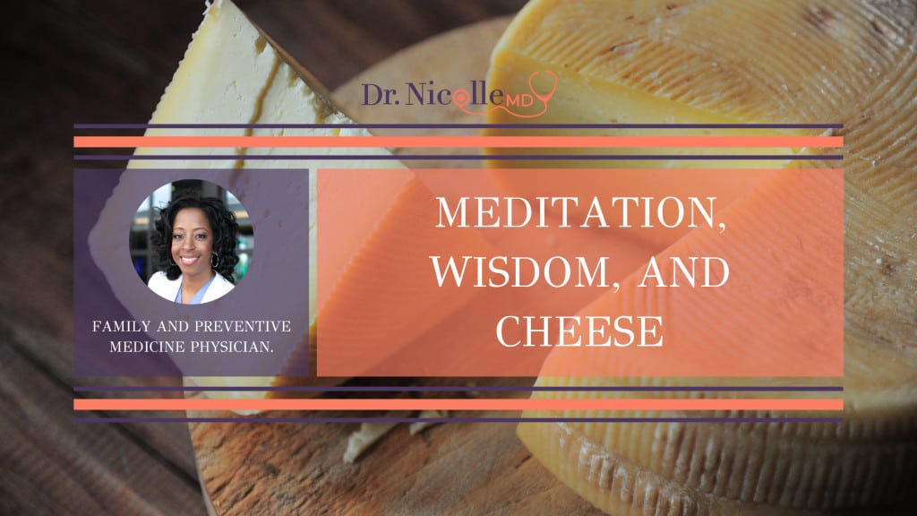 , Meditation, Wisdom, and Cheese, Dr. Nicolle