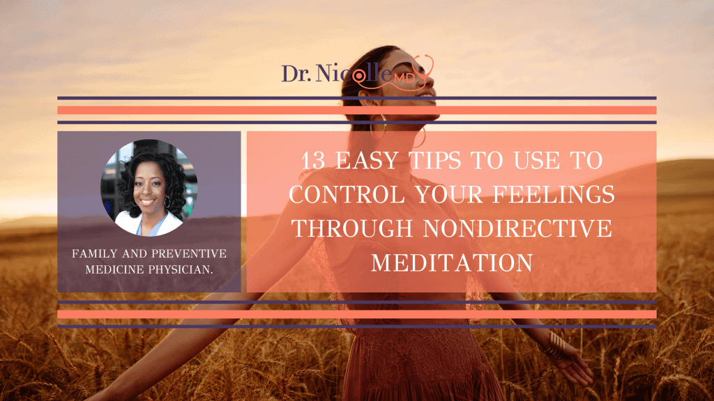 , 13 Easy Tips To Use To Control Your Feelings Through Nondirective Meditation, Dr. Nicolle