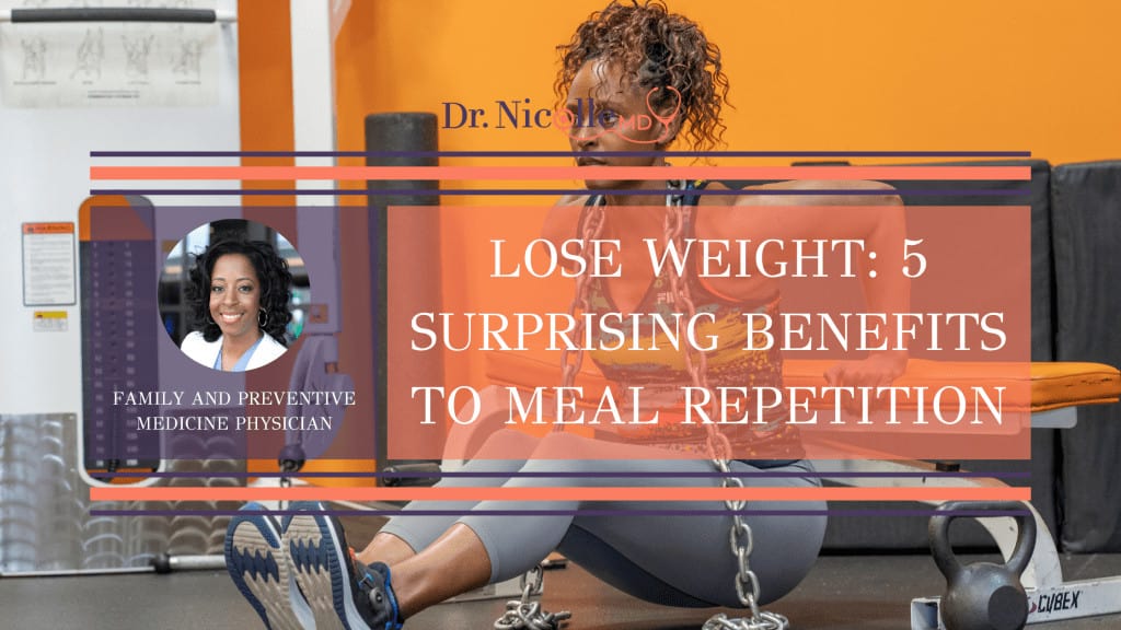 , Lose Weight: 5 Surprising Benefits to Meal Repetition, Dr. Nicolle