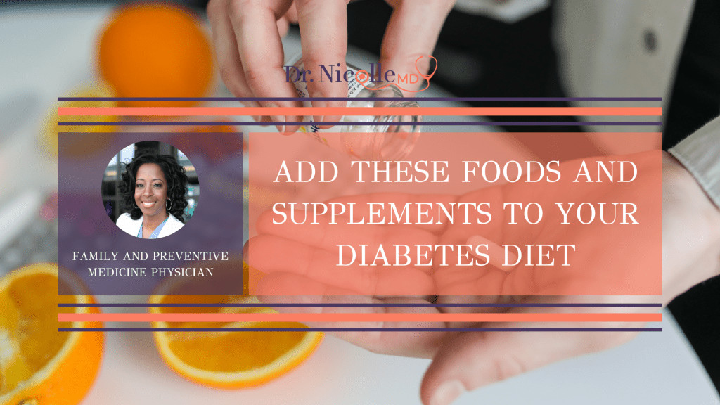 add these Foods and Supplements to Your Diabetes Diet, Add These Foods and Supplements to Your Diabetes Diet, Dr. Nicolle