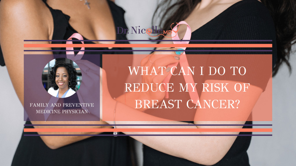 , What Can I Do to Reduce My Risk of Breast Cancer?, Dr. Nicolle