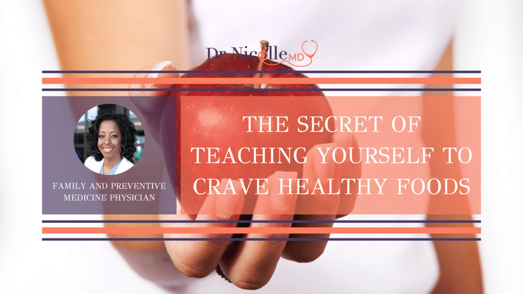 , The Secret of Teaching Yourself to Crave Healthy Foods, Dr. Nicolle