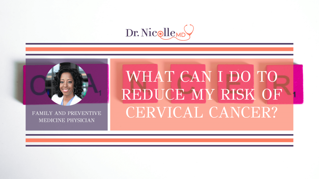 , What Can I Do to Reduce My Risk of Cervical Cancer?, Dr. Nicolle